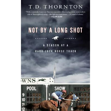 Not By a Long Shot : A Season at a Hard Luck Horse (Best Long Shot Horse Racing)