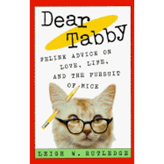 Dear Tabby: Feline Advice on Love, Life, and the Pursuit of Mice (Hardcover) by Leigh W Rutledge