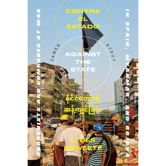 Against the State: Anarchists and Comrades at War in Spain, Myanmar, and Rojava, (Paperback)