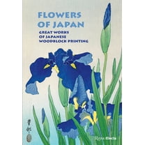 Flowers of Japan: Great Works of Japanese Woodblock Printing, (Hardcover)