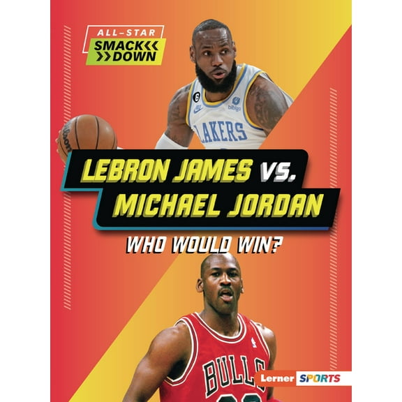 All-Star Smackdown (Lerner (Tm) Sports) Lebron James vs. Michael Jordan: Who Would Win?, (Paperback)