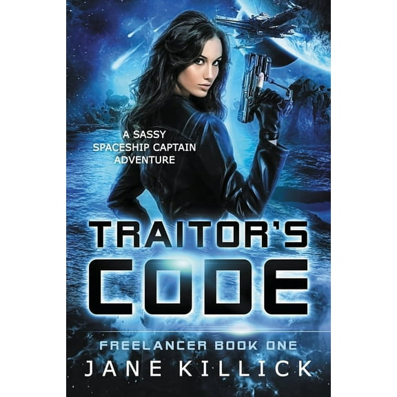 Freelancer Traitor's Code: A Sassy Spaceship Captain Adventure, Book 1, (Paperback)