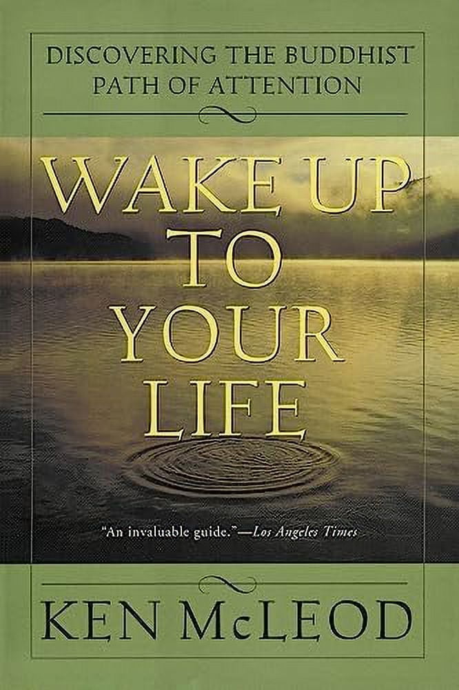 Wake Up to Your Life: Discovering the Buddhist Path of Attention, (Paperback)