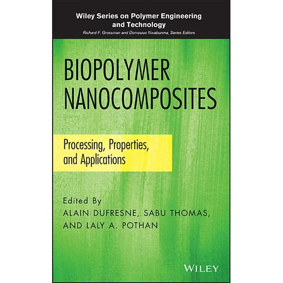 Wiley Polymer Engineering and Technology Biopolymer Nanocomposites: Processing, Properties, and Applications, Book 8, (Hardcover)