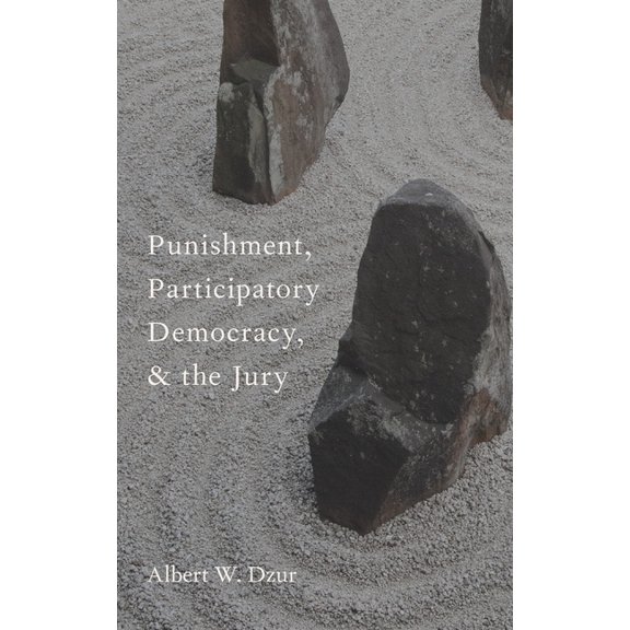 Studies in Penal Theory and Philosophy Punishment, Participatory Democracy, and the Jury, (Hardcover)
