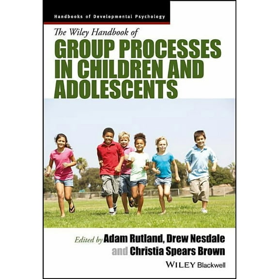 Wiley Blackwell Handbooks of Developmental Psychology: The Wiley Handbook of Group Processes in Children and Adolescents (Hardcover)