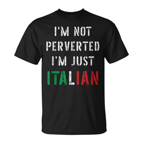Sam Soft Im Not Perverted Im Just Italian Unisex T Shirt