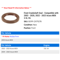 thumbnail image 2 of Front Crankshaft Seal - Compatible with 2003 - 2020, 2022 - 2023 Acura MDX 3.5L V6 2004 2005 2006 2007 2008 2009 2010 2011 2012 2013 2014 2015 2016 2017 2018 2019, 2 of 2