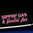 thumbnail image 1 of Sippin' Gas & Haulin' Ass - Vinyl Decal - Choose Color - [PINK], 1 of 1