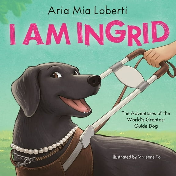 I Am Ingrid: The Adventures of the World's Greatest Guide Dog, (Hardcover)