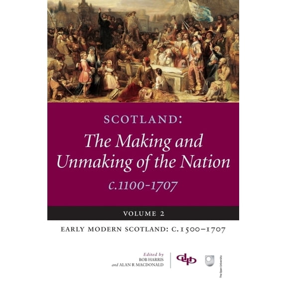Scotland: The Making and Unmaking of the Nation C.1100-1707: Volume 2 Early Modern Scotland: C.1500-1707, (Paperback)