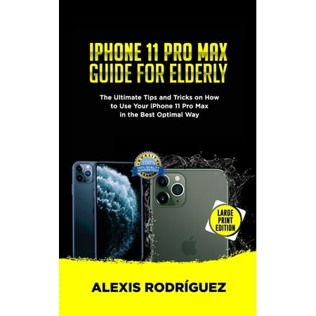 iPhone 11 Pro Max Guide for Elderly: The Ultimate Tips and Tricks on How to Use Your iPhone 11 Pro Max in the Best Optimal Way (2019 Edition) (Best Way To Seal Glitter)