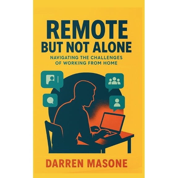 Remote But Not Alone: Navigating the Challenges of Working from Home, (Hardcover)