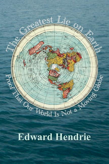 Flat Earth Map Pdf The Greatest Lie On Earth : Proof That Our World Is Not A Moving Globe  (Paperback) - Walmart.com