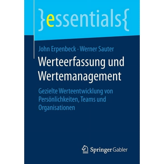 Essentials Werteerfassung Und Wertemanagement: Gezielte Werteentwicklung Von Persönlichkeiten, Teams Und Organisationen, (Paperback)