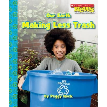 Our Earth: Making Less Trash (Scholastic News Nonfiction Readers), Used [Library Binding]