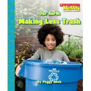 Our Earth: Making Less Trash (Scholastic News Nonfiction Readers), Used [Library Binding]
