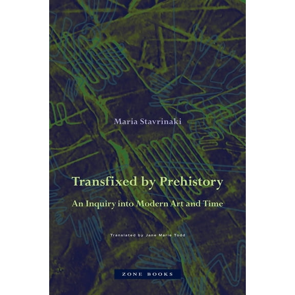 Transfixed by Prehistory: An Inquiry Into Modern Art and Time, (Hardcover)