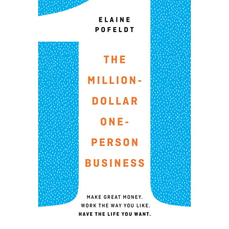 The Million-Dollar, One-Person Business : Make Great Money. Work the Way You Like. Have the Life You (Hill Climb Best Way To Make Money)