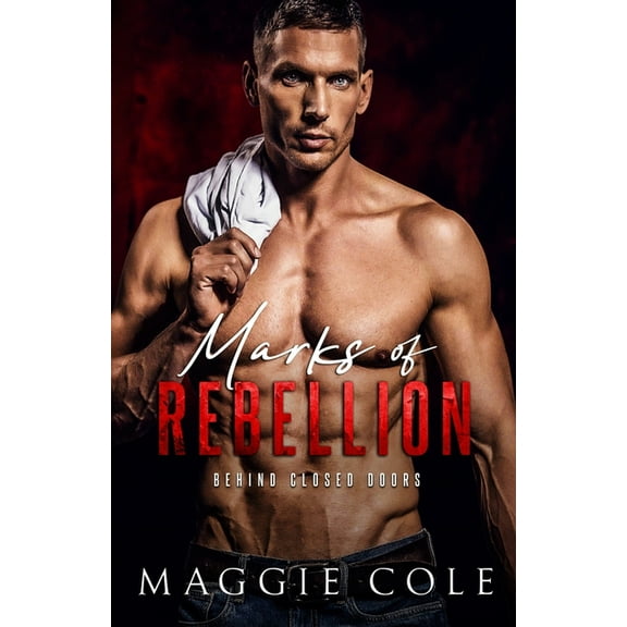 Behind Closed Doors Marks of Rebellion: A Dark Military Romance, Book 2, (Paperback)
