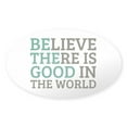 thumbnail image 1 of CafePress - Believe There Is Good - Sticker (Oval), 1 of 1