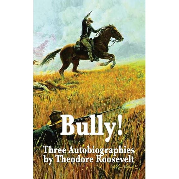 Bully! Three Autobiographies by Theodore Roosevelt (Hardcover)