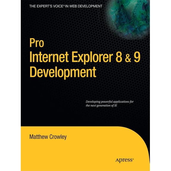 Expert's Voice in Web Development Pro Internet Explorer 8 & 9 Development: Developing Powerful Applications for the Next Generation of IE, (Paperback)