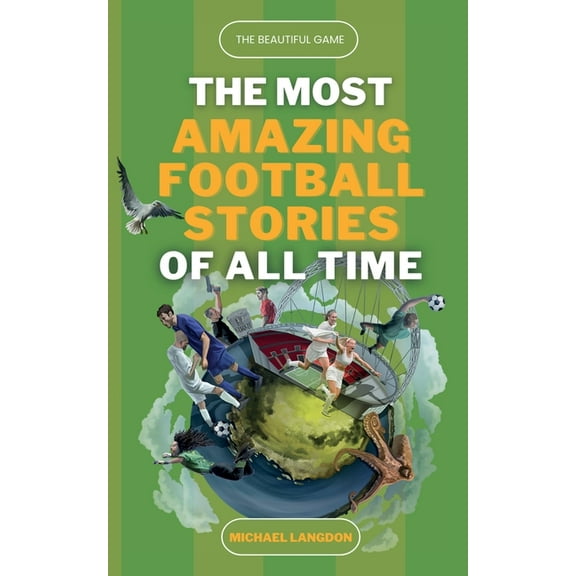 The Beautiful Game - The Most Amazing Football Stories Of All Time, (Paperback)