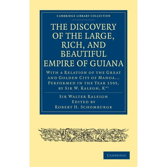 Cambridge Library Collection - Hakluyt F The Discovery of the Large, Rich, and Beautiful Empire of Guiana: With a Relation of the Great and Golden City of Manoa., (Paperback)