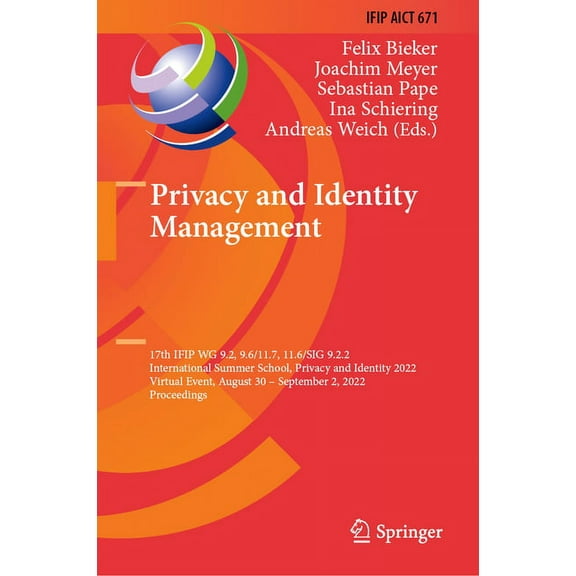 IFIP Advances in Information and Communi Privacy and Identity Management: 17th Ifip Wg 9.2, 9.6/11.7, 11.6/Sig 9.2.2 International Summer School, Privacy and Ide, Book 671, (Hardcover)