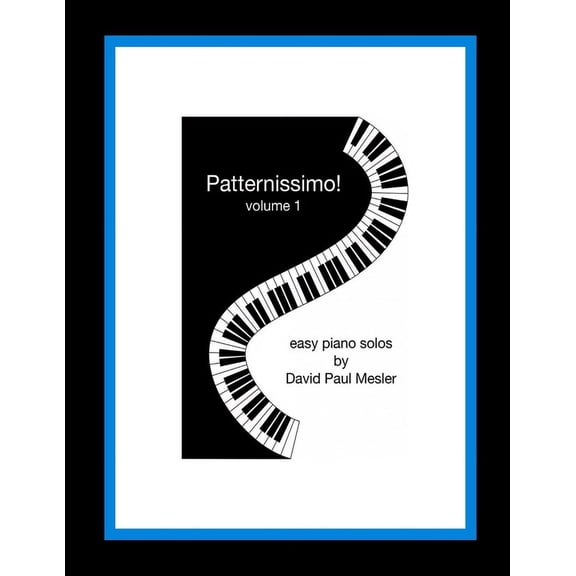 Patternissimo!: Patternissimo!, Volume 1: Easy Piano Solos For The Beginning and Intermediate Pianist (Paperback)