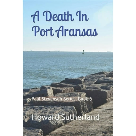 A Death In Port Aransas: Paul Stevenson Series, Book 3