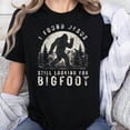 thumbnail image 2 of I Found Jesus Still Looking for Bigfoot Sasquatch T-shirt Sizes S-5XL GoldenGate JSC, 2 of 5
