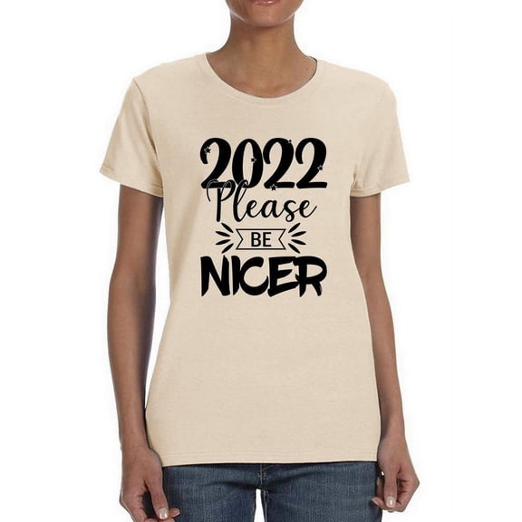 2022 Please Be Nicer T-Shirt Women -Smartprints Designs, Female 3X-Large