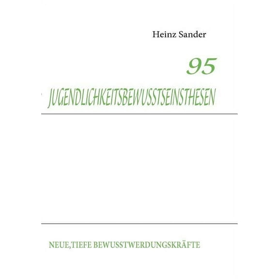 95 Jugendlichkeitsbewusstseinsthesen: Neue, Tiefe BewusstwerdungskrÃ¤fte, (Paperback)