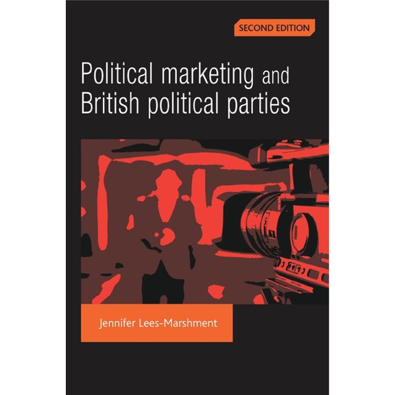 Political Marketing and British Political Parties (2nd Edition), (Paperback)