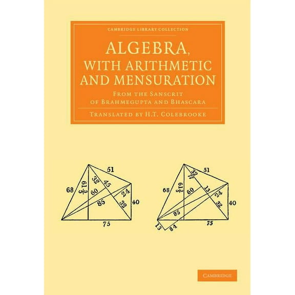 Cambridge Library Collection - Perspecti Algebra, with Arithmetic and Mensuration: From the Sanscrit of Brahmegupta and Bhascara, (Paperback)