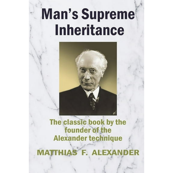 Man's Supreme Inheritance: Conscious Guidance and Control in Relation to Human Evolution in Civilization, (Paperback)