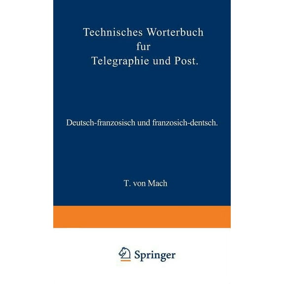 Technisches WÃ¶rterbuch FÃ¼r Telegraphie Und Post: Deutsch-FranzÃ¶sisch Und FranzÃ¶sisch-Deutsch, (Paperback)