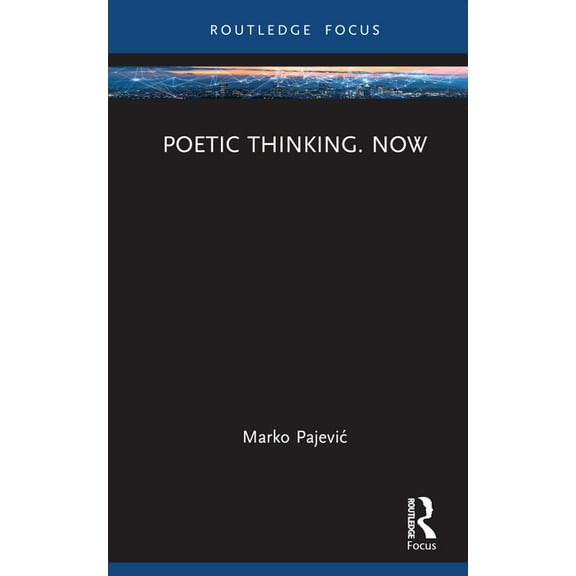 Routledge Focus on Literature Poetic Thinking. Now, (Hardcover)