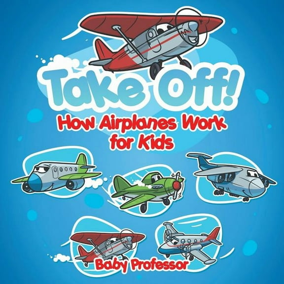 Take Off! How Aeroplanes Work for Kids, (Paperback)