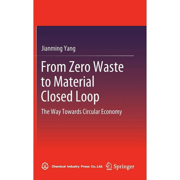 From Zero Waste to Material Closed Loop: The Way Towards Circular Economy, (Hardcover)
