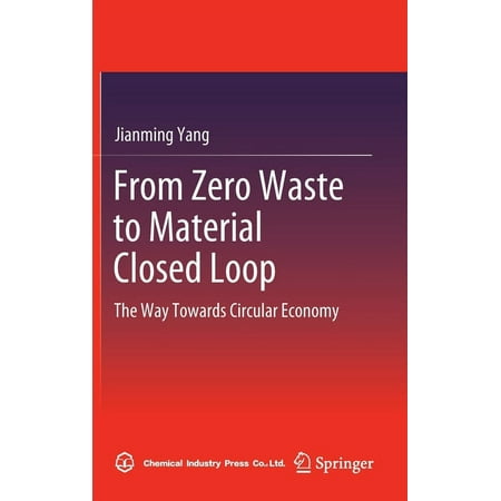 From Zero Waste to Material Closed Loop: The Way Towards Circular Economy (Hardcover)