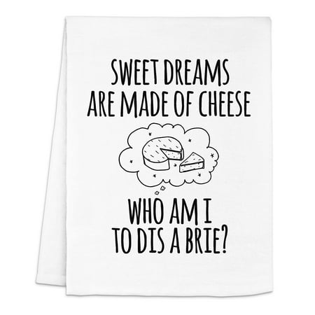 

Funny Dish Towel Sweet Dreams Are Made Of Cheese Who Am I To Dis A Brie Flour Sack Kitchen Towel