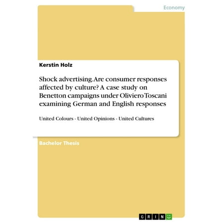 Shock advertising. Are consumer responses affected by culture? A case study on Benetton campaigns under Oliviero Toscani examining German and English responses -