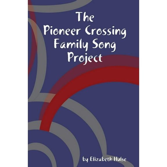 The Pioneer Crossing Family Song Project, (Paperback)