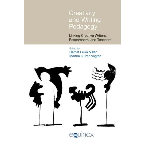 Creativity and Writing Pedagogy : Linking Creative Writers, Researchers and Teachers