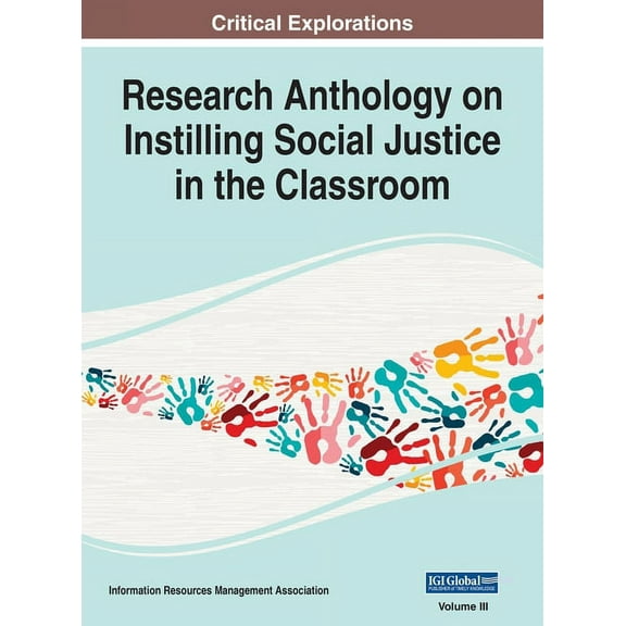 Research Anthology on Instilling Social Justice in the Classroom, VOL 3 (Hardcover)