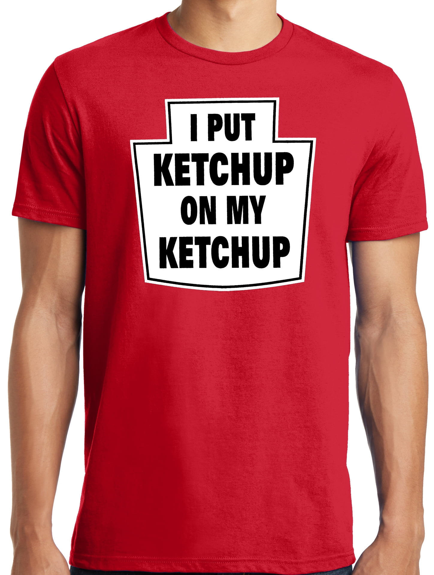 Big and Tall I Put Ketchup on My Ketchup