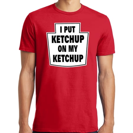 Big and Tall I Put Ketchup on My Ketchup